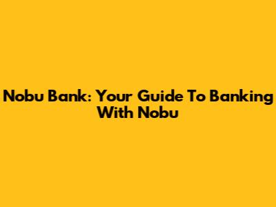Nobu Bank: Your Guide To Banking With Nobu