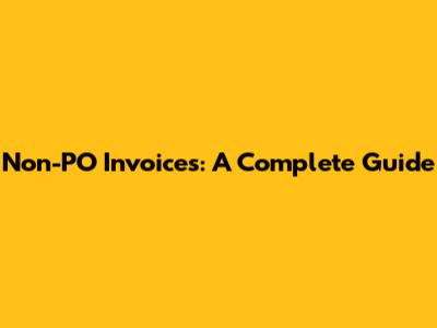 Non-PO Invoices: A Complete Guide