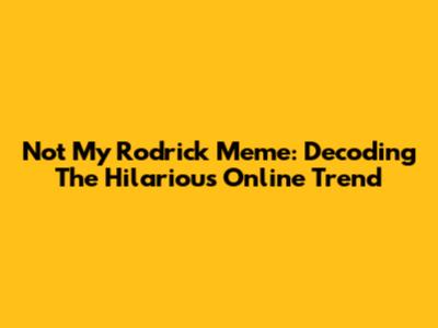 Not My Rodrick Meme: Decoding The Hilarious Online Trend