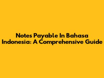 Notes Payable In Bahasa Indonesia: A Comprehensive Guide