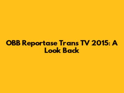 OBB Reportase Trans TV 2015: A Look Back