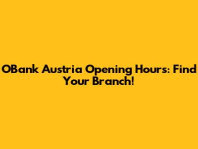 OBank Austria Opening Hours: Find Your Branch!