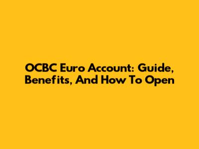 OCBC Euro Account: Guide, Benefits, And How To Open
