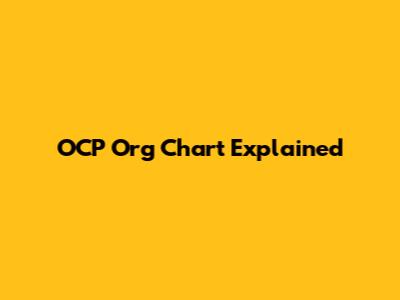 OCP Org Chart Explained