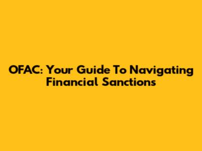 OFAC: Your Guide To Navigating Financial Sanctions