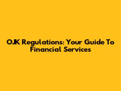 OJK Regulations: Your Guide To Financial Services