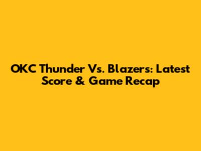 OKC Thunder Vs. Blazers: Latest Score & Game Recap