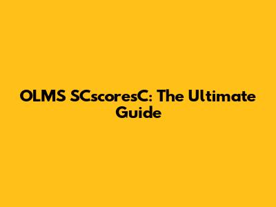 OLMS SCscoresC: The Ultimate Guide