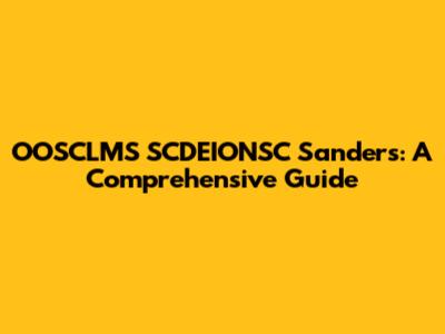 OOSCLMS SCDEIONSC Sanders: A Comprehensive Guide