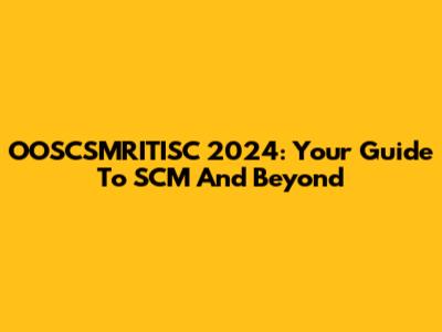 OOSCSMRITISC 2024: Your Guide To SCM And Beyond