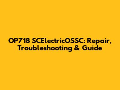 OP718 SCElectricOSSC: Repair, Troubleshooting & Guide