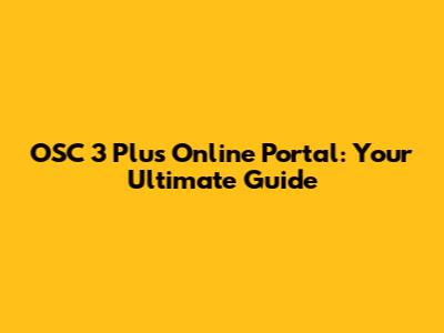 OSC 3 Plus Online Portal: Your Ultimate Guide