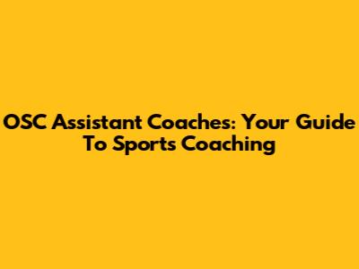 OSC Assistant Coaches: Your Guide To Sports Coaching