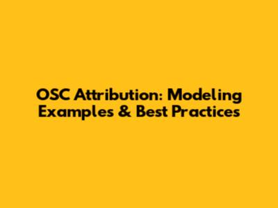 OSC Attribution: Modeling Examples & Best Practices