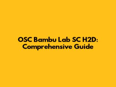 OSC Bambu Lab SC H2D: Comprehensive Guide