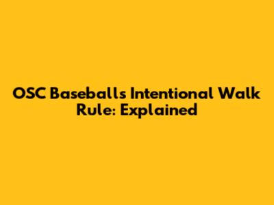 OSC Baseball's Intentional Walk Rule: Explained