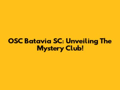 OSC Batavia SC: Unveiling The Mystery Club!