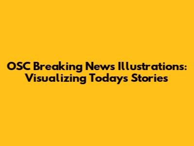 OSC Breaking News Illustrations: Visualizing Today's Stories