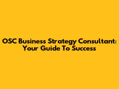 OSC Business Strategy Consultant: Your Guide To Success