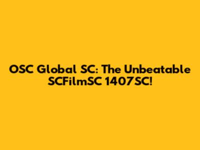 OSC Global SC: The Unbeatable SCFilmSC 1407SC!