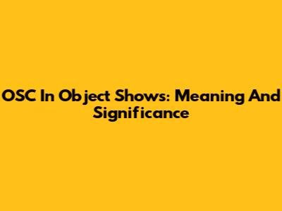 OSC In Object Shows: Meaning And Significance