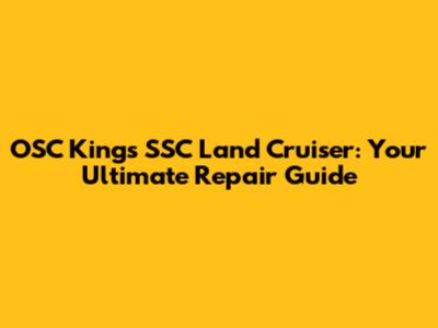 OSC Kings SSC Land Cruiser: Your Ultimate Repair Guide
