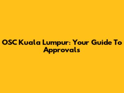 OSC Kuala Lumpur: Your Guide To Approvals