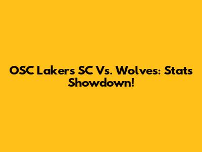 OSC Lakers SC Vs. Wolves: Stats Showdown!
