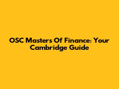 OSC Masters Of Finance: Your Cambridge Guide