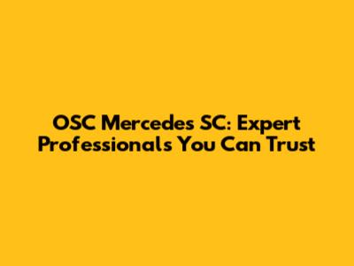 OSC Mercedes SC: Expert Professionals You Can Trust