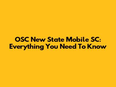 OSC New State Mobile SC: Everything You Need To Know