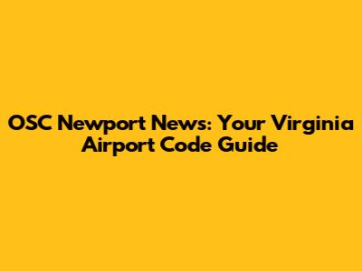 OSC Newport News: Your Virginia Airport Code Guide