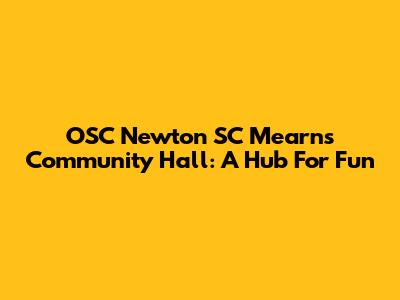 OSC Newton SC Mearns Community Hall: A Hub For Fun