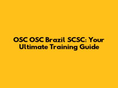 OSC OSC Brazil SCSC: Your Ultimate Training Guide