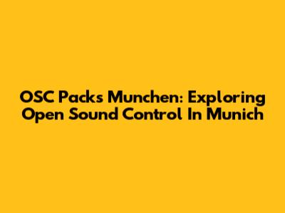 OSC Packs Munchen: Exploring Open Sound Control In Munich