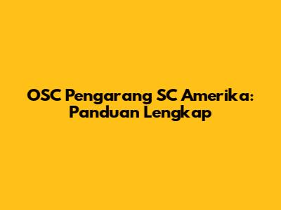 OSC Pengarang SC Amerika: Panduan Lengkap