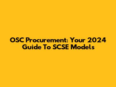 OSC Procurement: Your 2024 Guide To SCSE Models