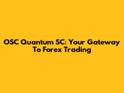 OSC Quantum SC: Your Gateway To Forex Trading