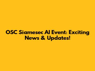 OSC Siamesec AI Event: Exciting News & Updates!