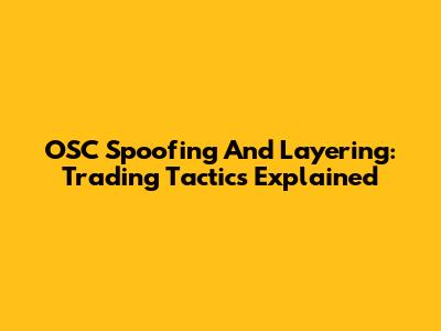 OSC Spoofing And Layering: Trading Tactics Explained