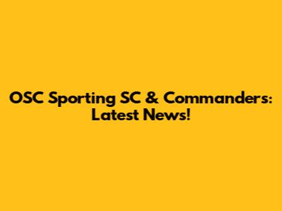OSC Sporting SC & Commanders: Latest News!