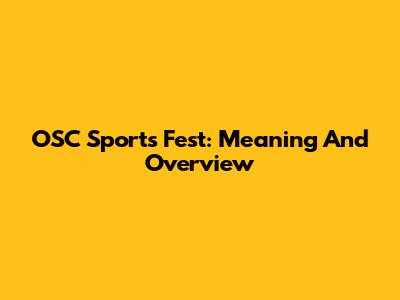 OSC Sports Fest: Meaning And Overview