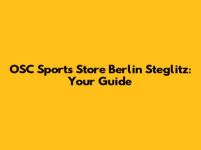 OSC Sports Store Berlin Steglitz: Your Guide