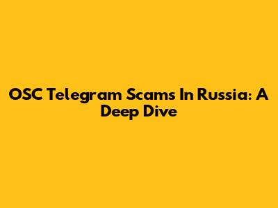 OSC Telegram Scams In Russia: A Deep Dive