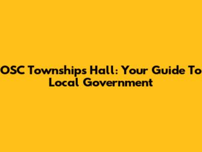 OSC Townships Hall: Your Guide To Local Government