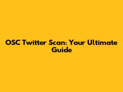 OSC Twitter Scan: Your Ultimate Guide