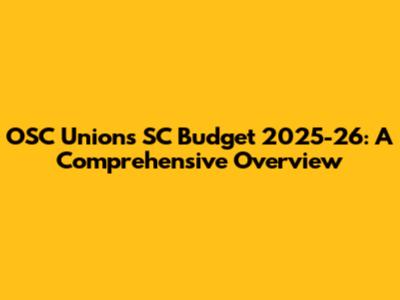OSC Unions SC Budget 2025-26: A Comprehensive Overview