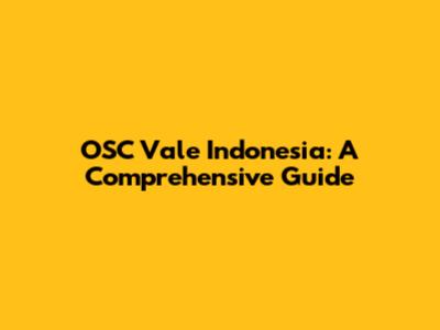OSC Vale Indonesia: A Comprehensive Guide