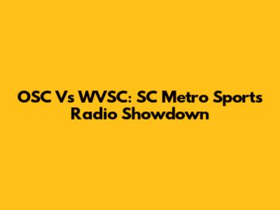 OSC Vs WVSC: SC Metro Sports Radio Showdown