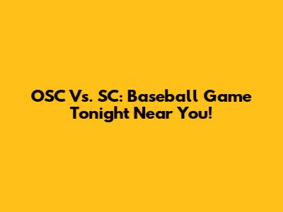 OSC Vs. SC: Baseball Game Tonight Near You!